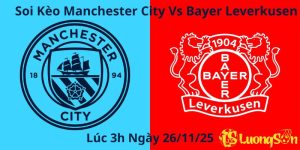 Soi Kèo Manchester City Vs Bayer Leverkusen – Lúc 3h Ngày 26/11/25
