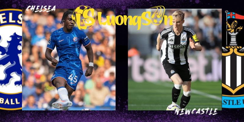 Phong độ của Chelsea Vs Newcastle United trước giờ bóng lăn